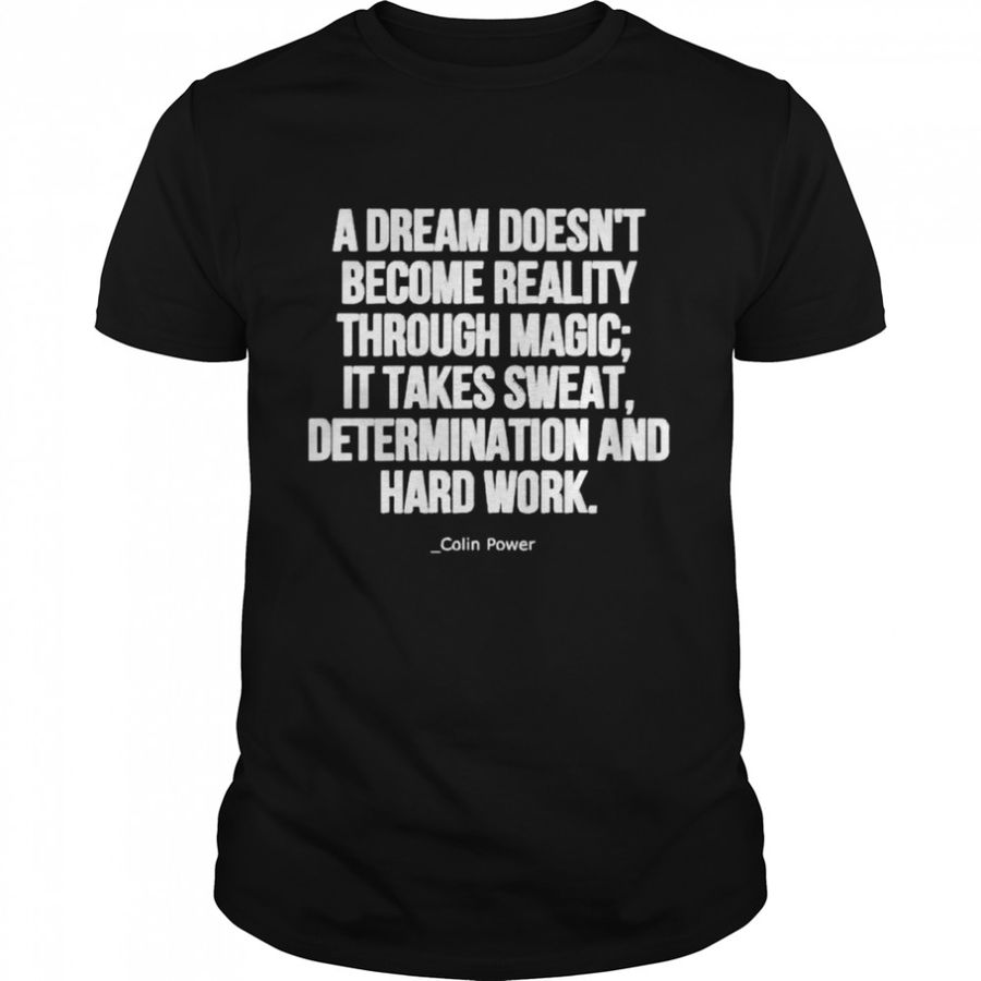 colin Powell a dream doesn’t become reality through magic shirt