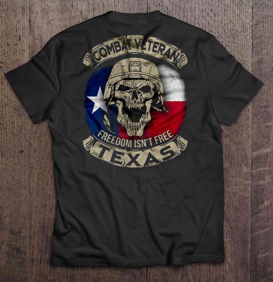 Combat Veteran Texas Freedom Isn’T Free Skull Tee T Shirt