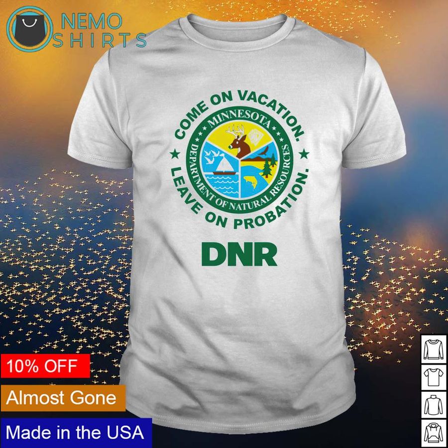 Come On Vacation Leave On Probation DNR Shirt