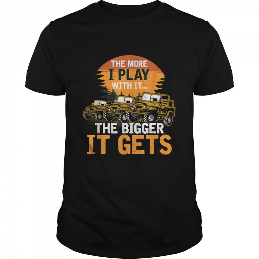 Cool The More I Play With It The Bigger It Gets Men Women T-shirt