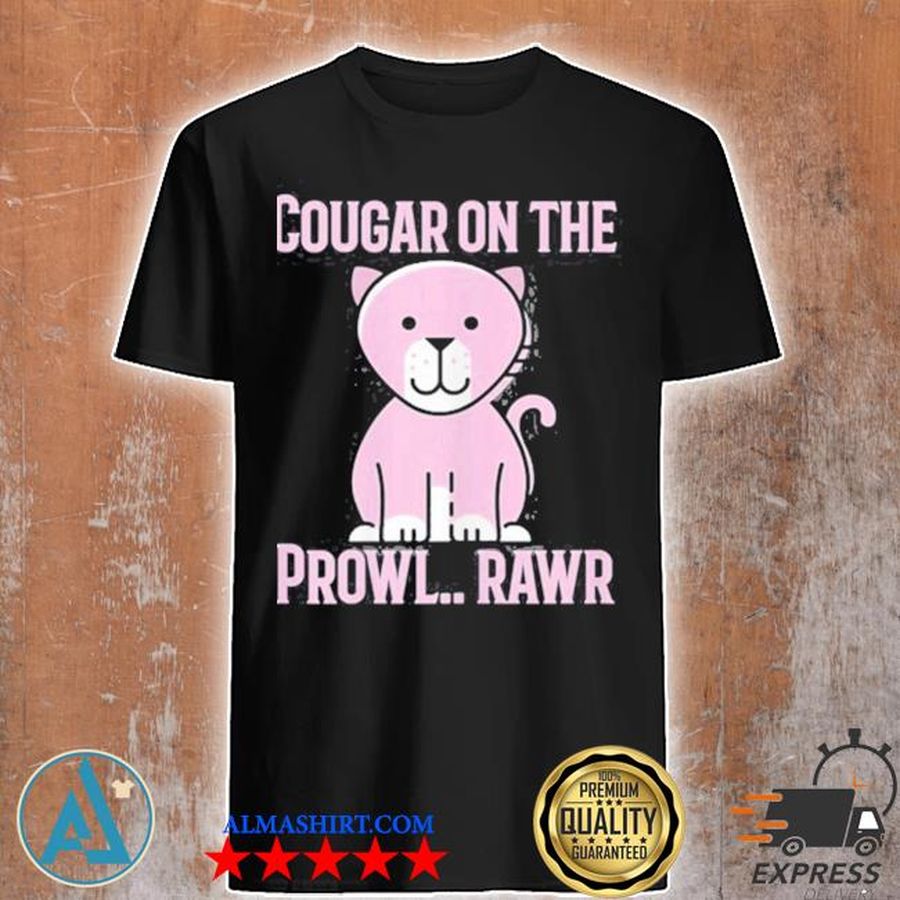 Cougar on the prowl rawr shirt