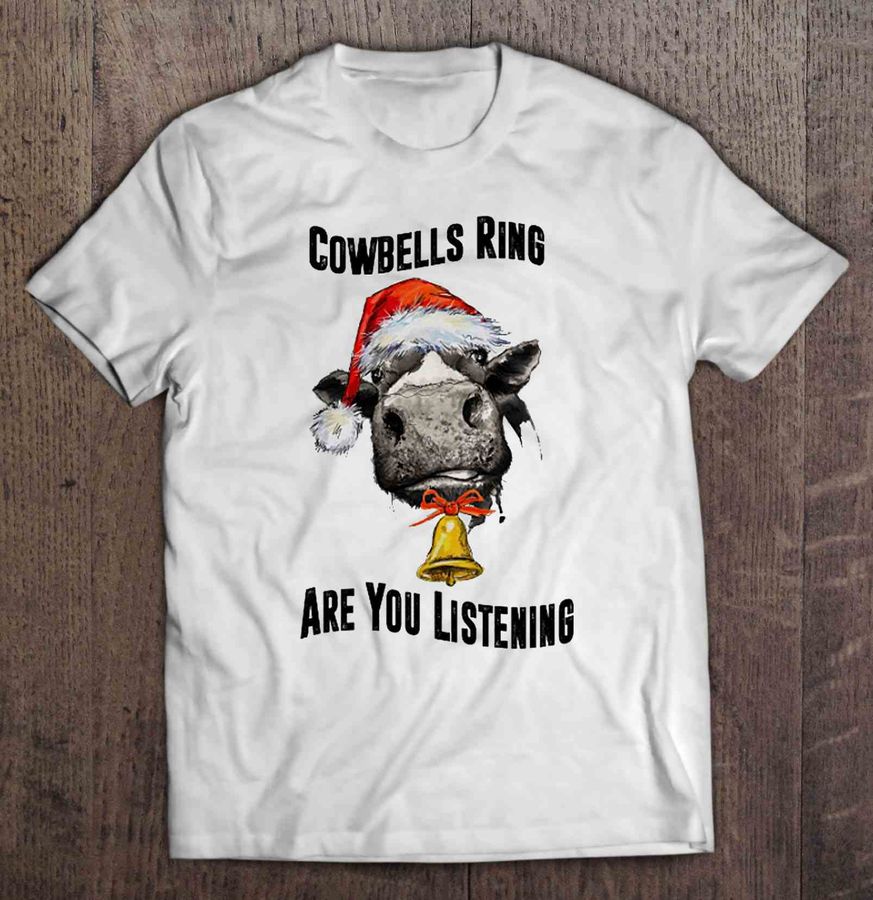 Cowbells Ring Are You Listening Cow With Christmas Bells TShirt