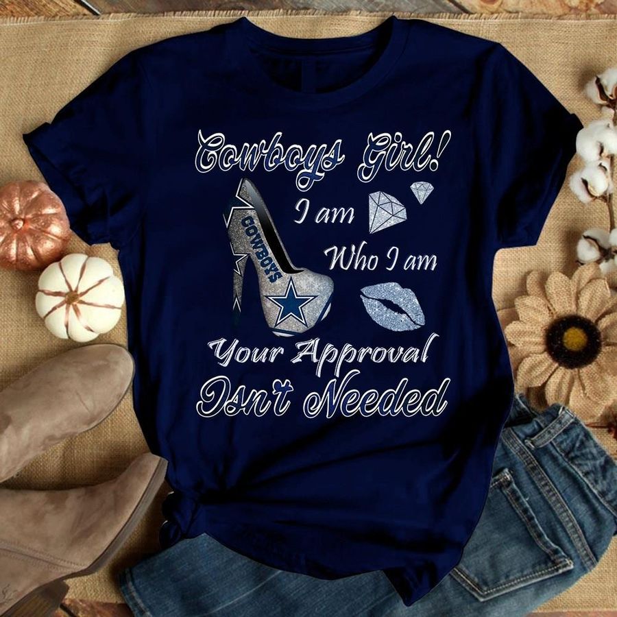 Cowboys Girl I Am Who I Am Your Approval Isn't Needed Shirt