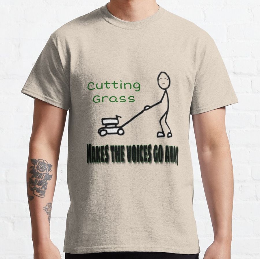 Cutting Grass Makes the Voices Go Away Classic T-Shirt