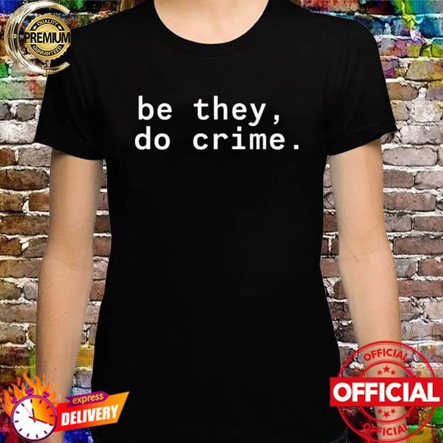 Cyber Tillie Maia Be They Do Crime Shirt