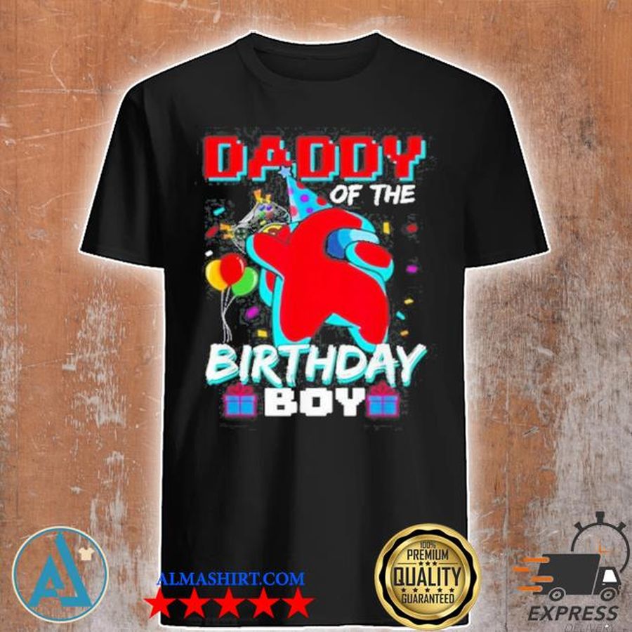 Daddy of the birthday boy among us fathers day new 2021 shirt