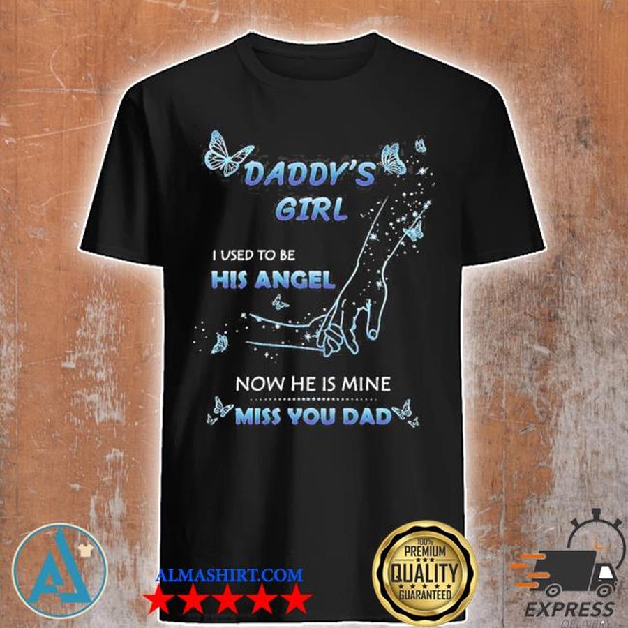 Daddy's girl I used to be his angel now he is mine miss you dad shirt