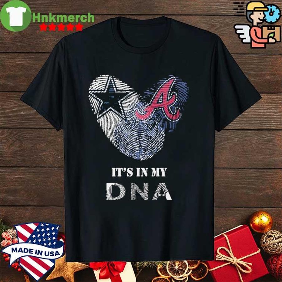 Dallas Cowboys and Atlanta Braves It’s in my DNA Shirt
