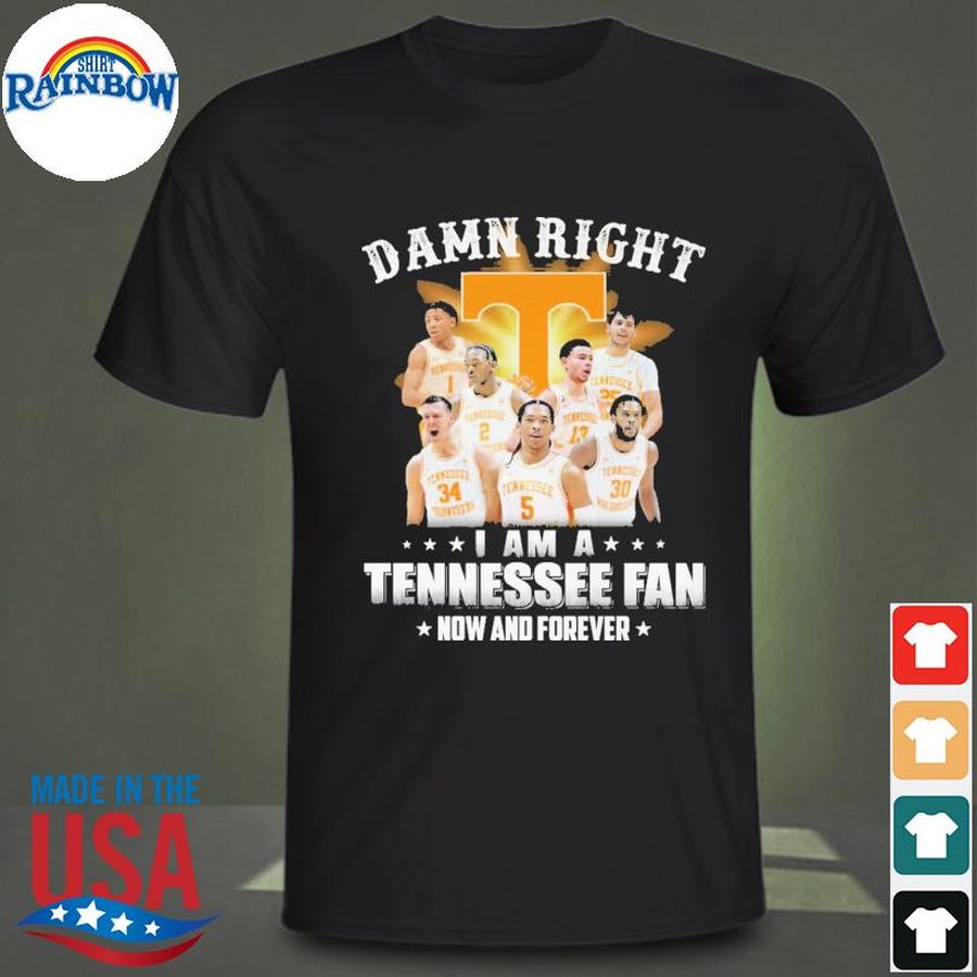 Damn right I am a Tennessee Volunteers fan now and forever 2022 shirt