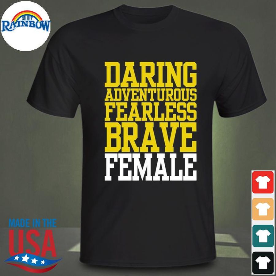 Daring adventurous fearless brave female shirt