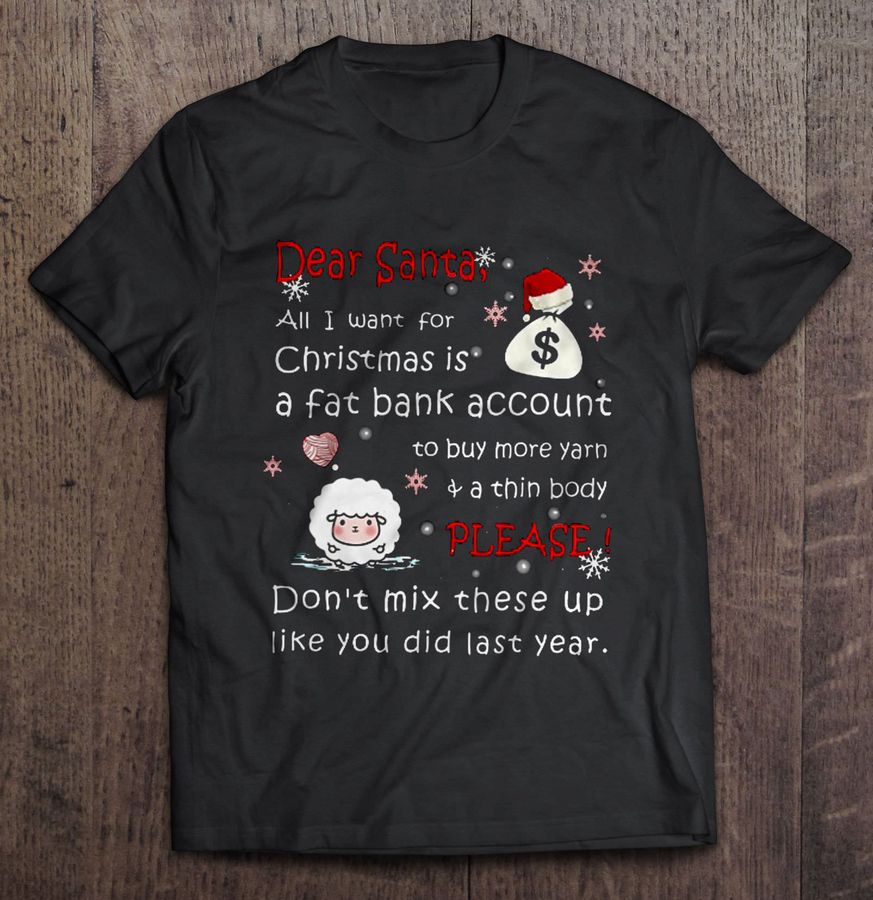 Dear Santa All I Want For Christmas Is A Fat Bank Account Christmas Sweater2 Gift Tshirt