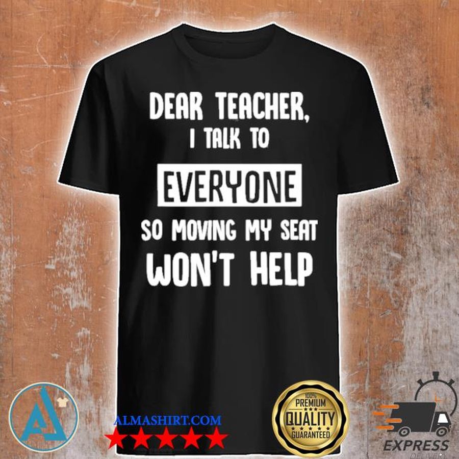 Dear teacher I talk to everyone shirt