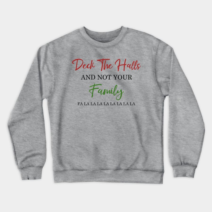 Deck The Halls And Not Your Family T Shirt, Hoodie, Sweatshirt, Long Sleeve