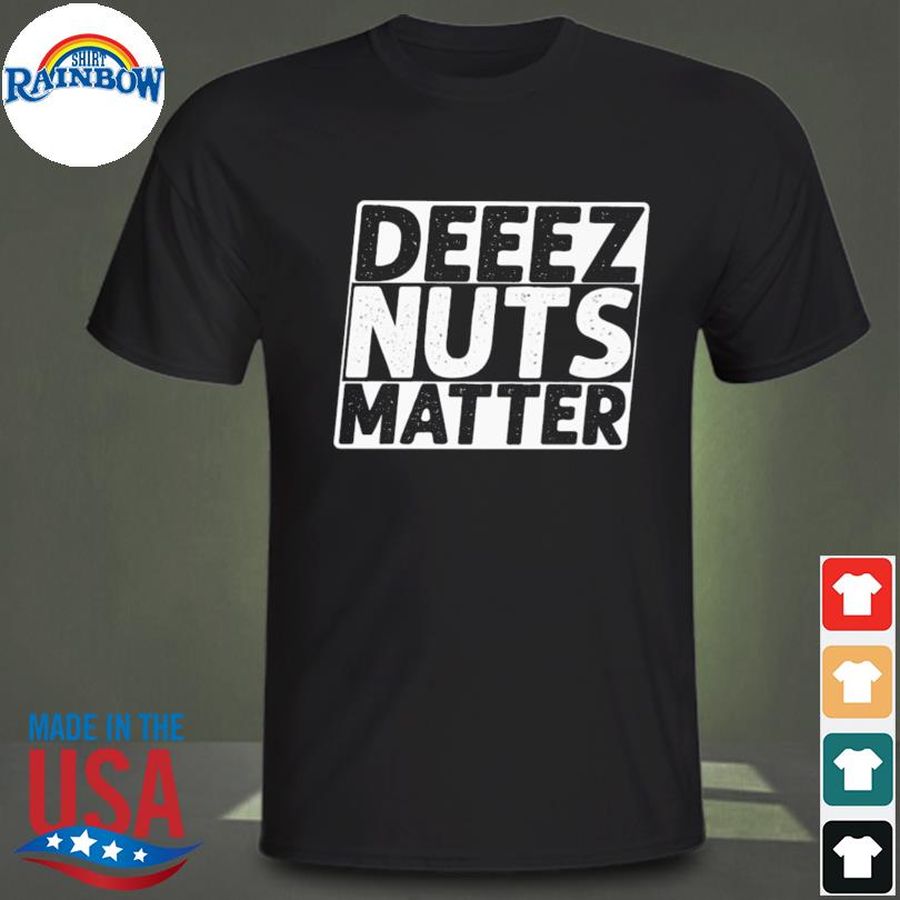 Deeez Nuts Matter Shirt
