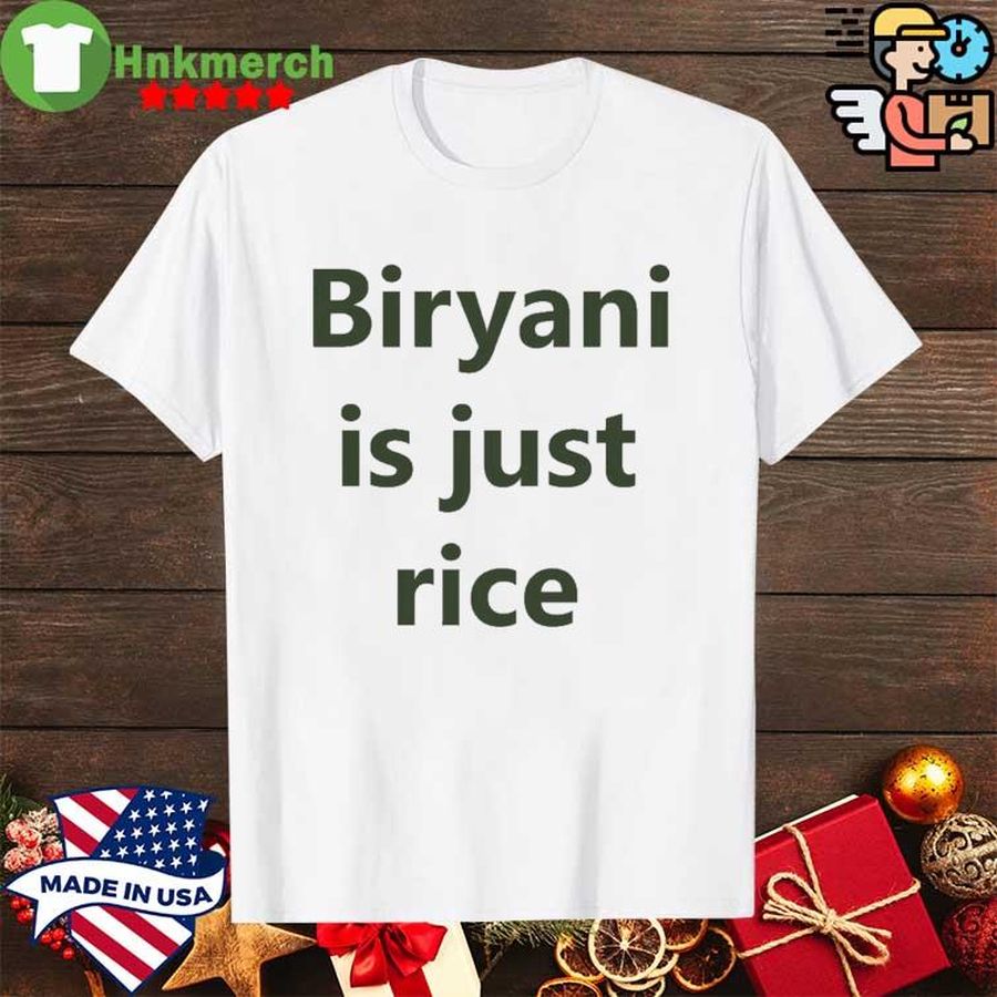 Dennis Biryani Biryani Is Just Rice Shirt
