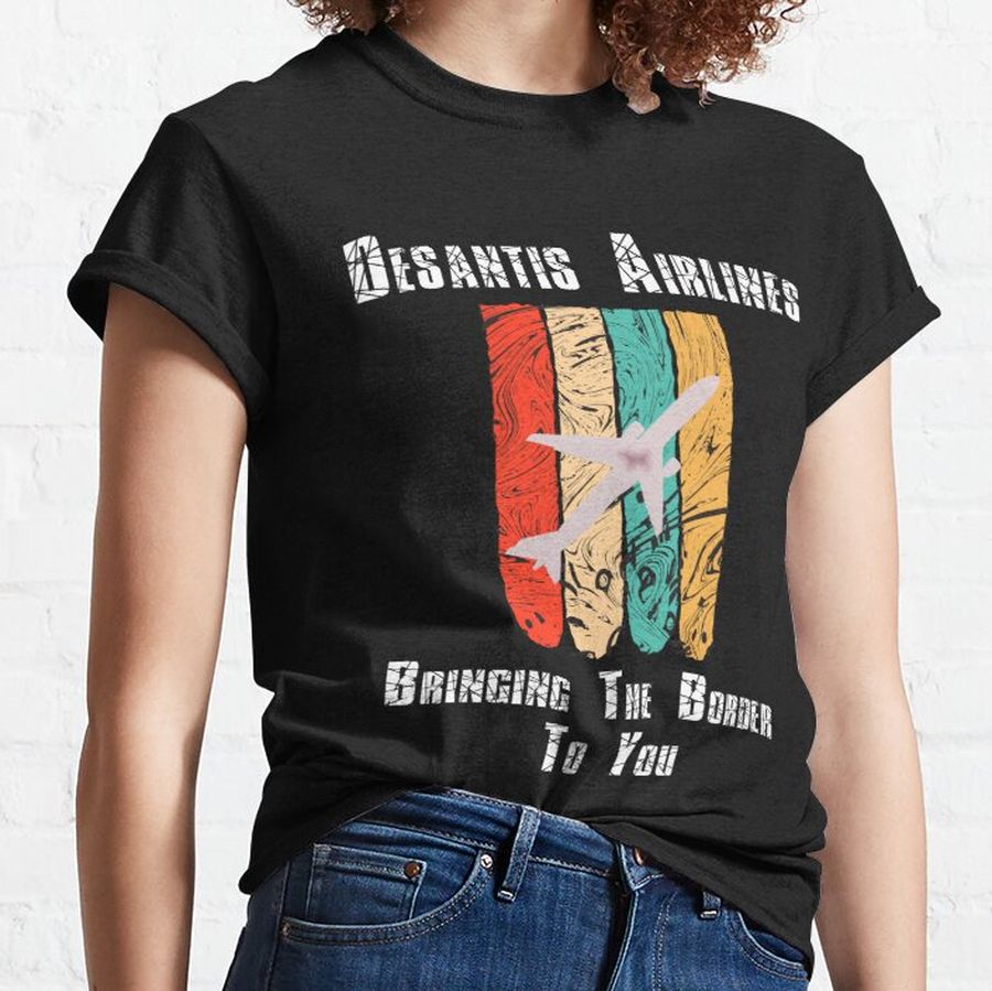 desantis airlines bringing the border to you  Classic T-Shirt