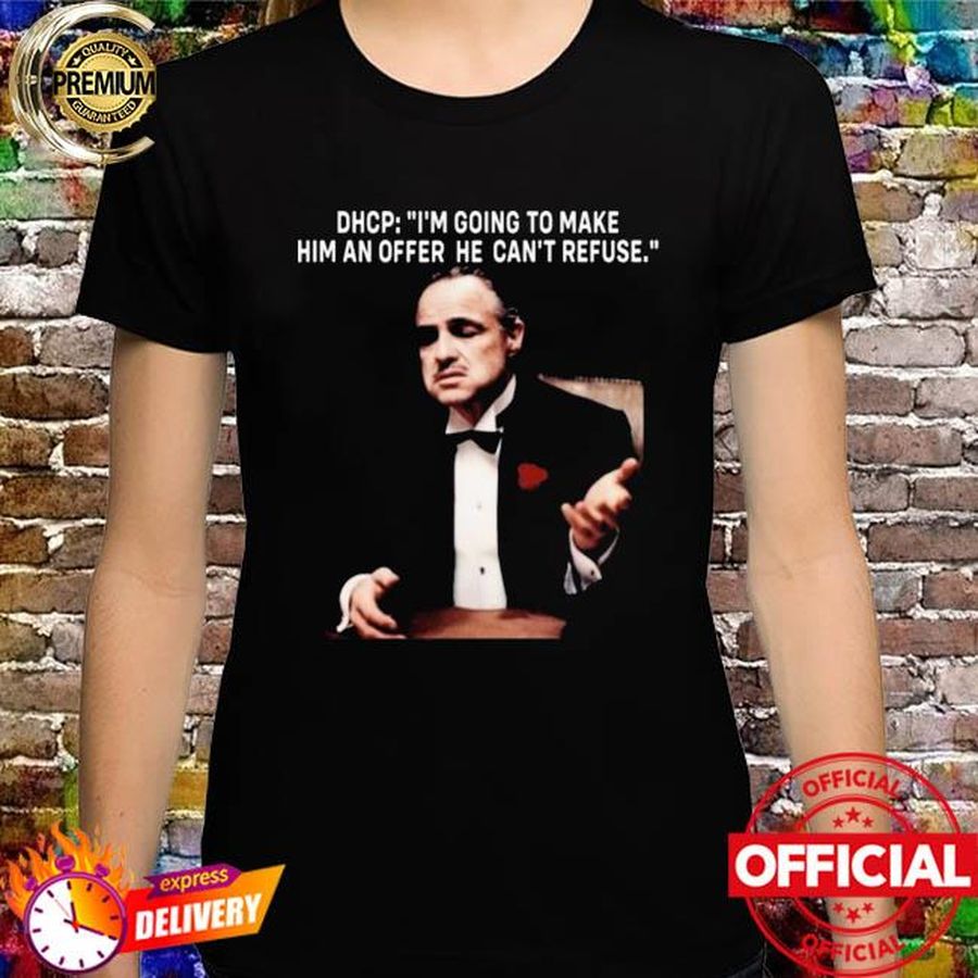 Dhcp I'm going to make him an offer he can't refuse shirt