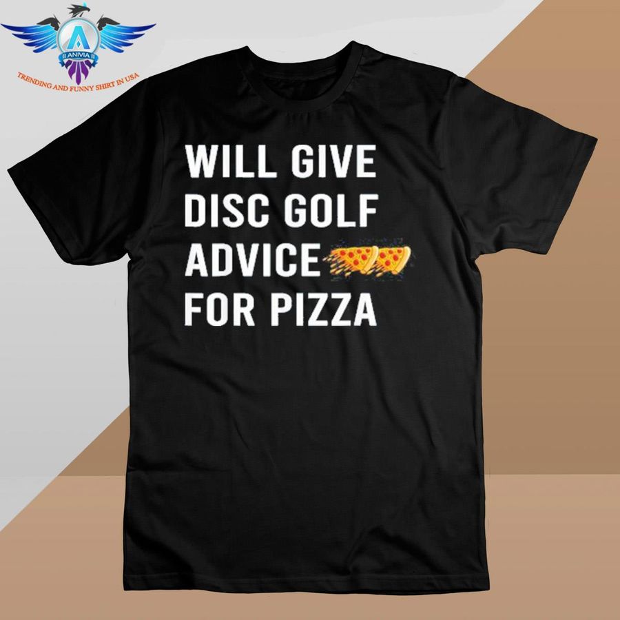 Disc golf will give advice for pizza shirt