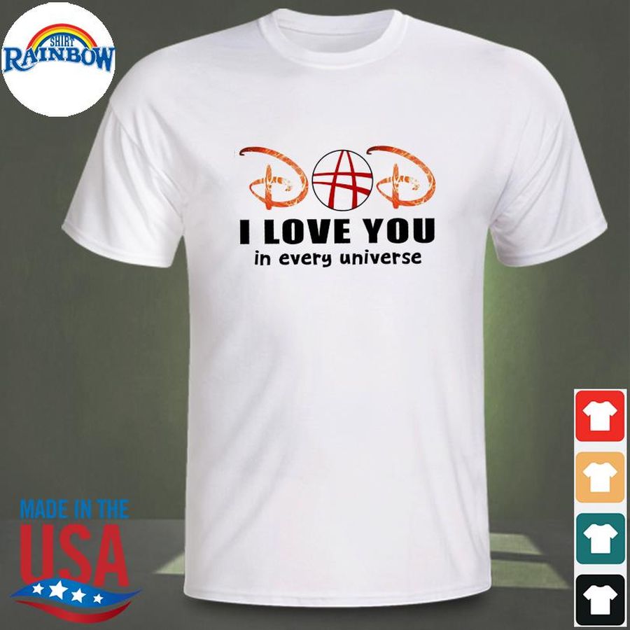 Doctor strange dad I love you in every universe shirt
