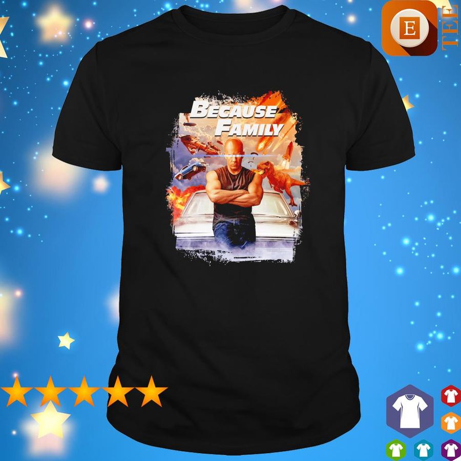 Dominic Toretto Because Family Fast And Furious Shirt