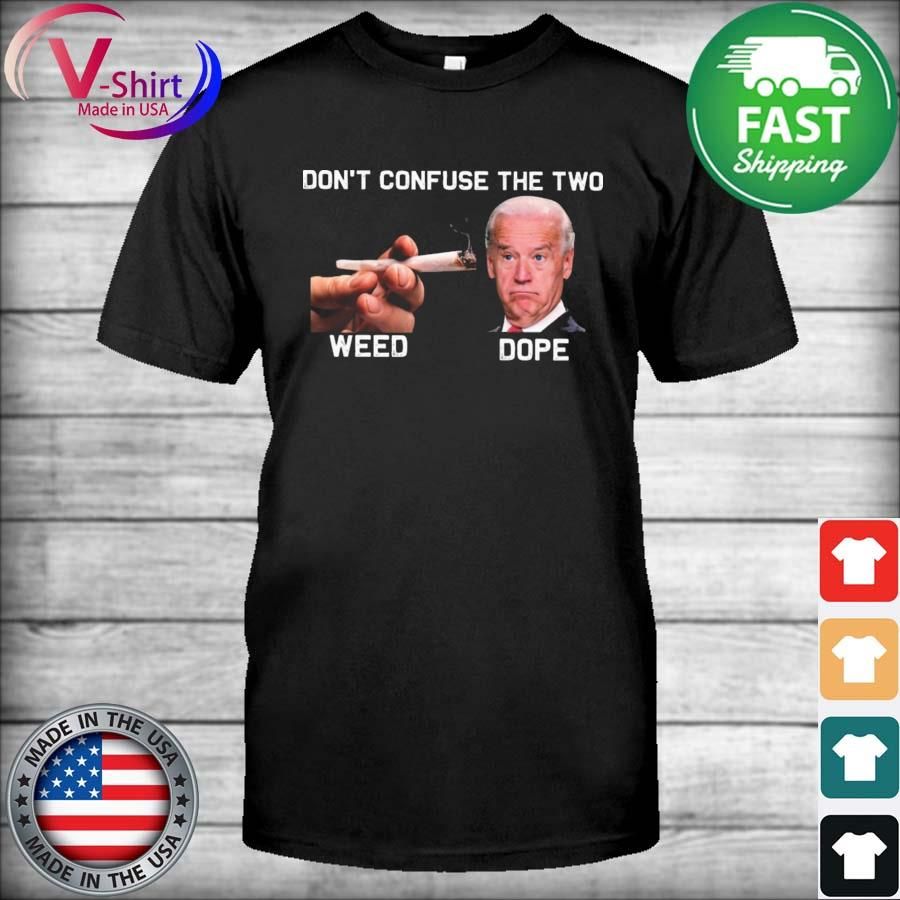 Don't confuse the two Weed and Joe Biden Dope shirt