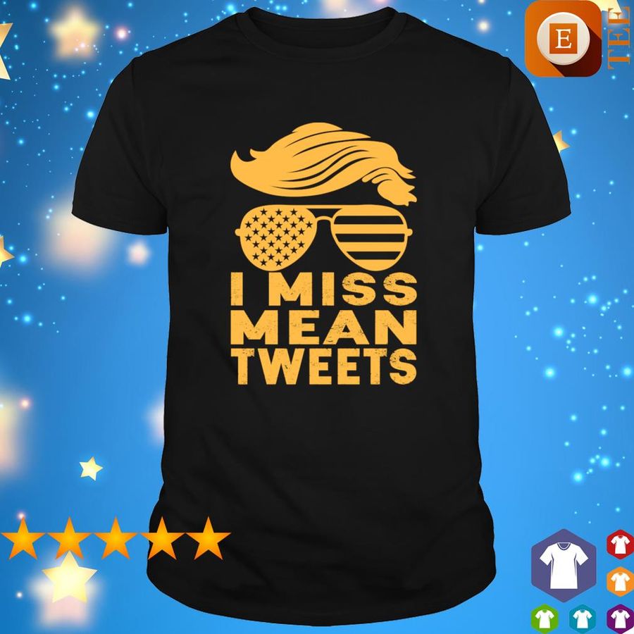 Donald Trump I Miss Mean Tweets Shirt