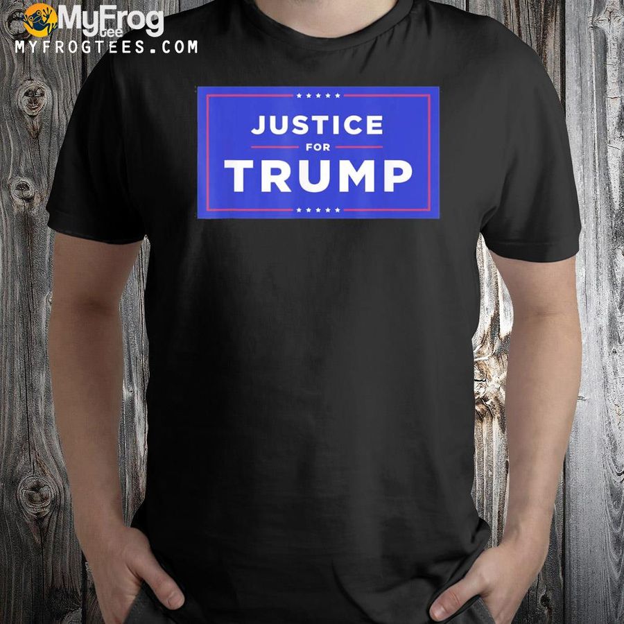 Donald Trump justice for Trump shirt