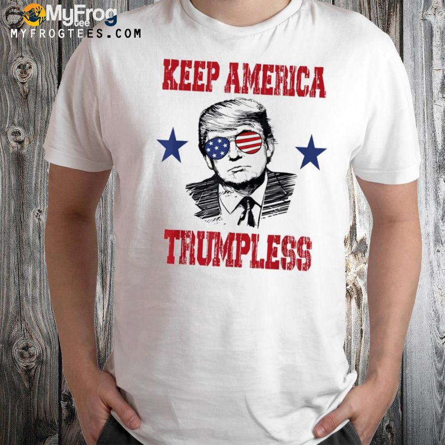 Donald Trump keep America trumpless shirt