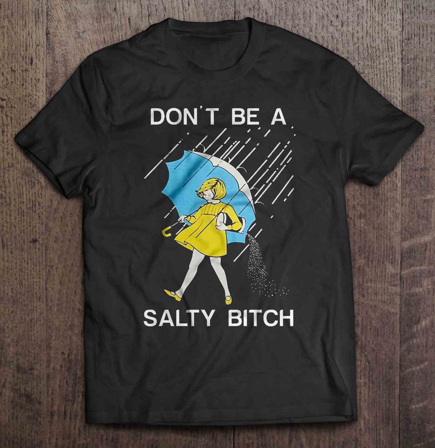 Don’T Be A Salty Bitch – Morton Salt Girl2 Tee Shirt