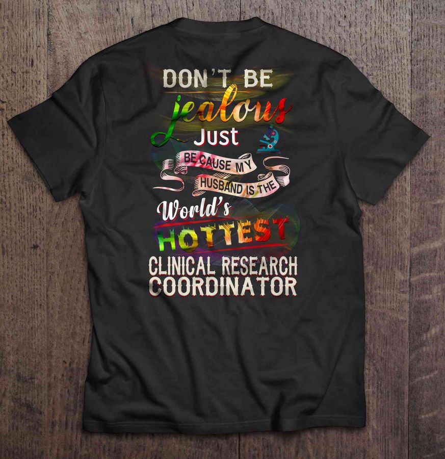 Don’T Be Jealous Just Because My Husband Is The World’S Hottest Clinical Research Coordinator V Neck T Shirt