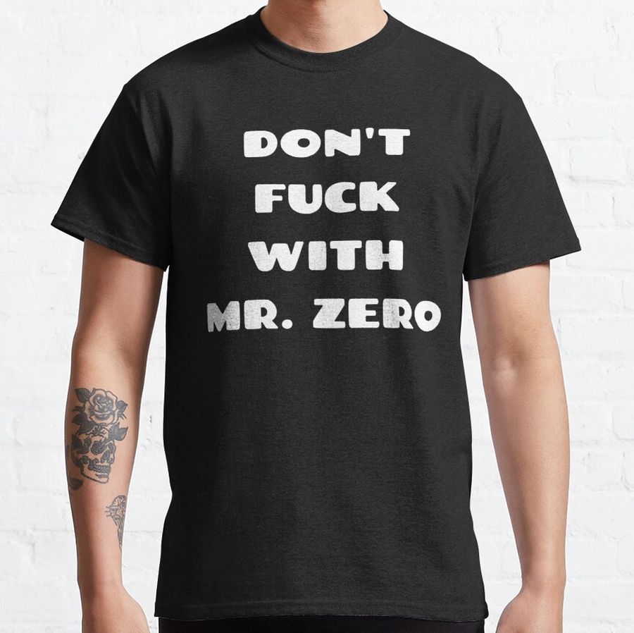 Don_t Fuck With Mr. Zero Classic T-Shirt
