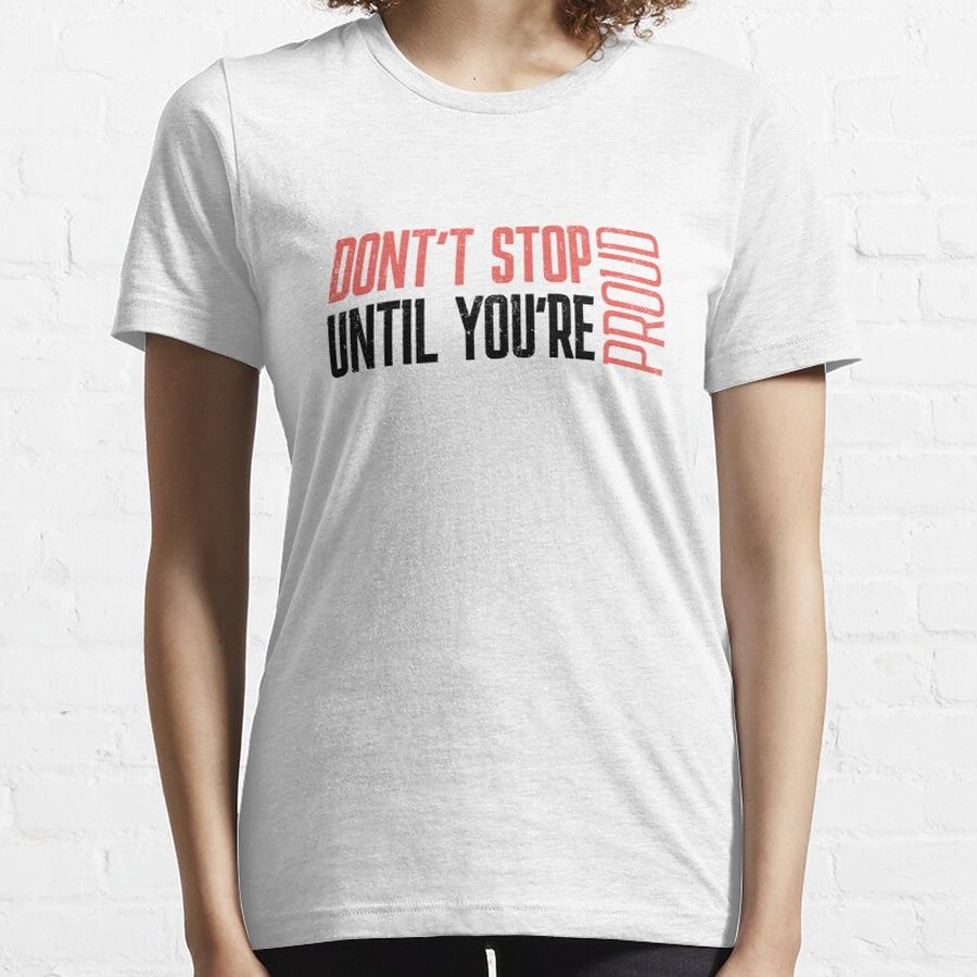 Don't stop until you are proud Essential T-Shirt