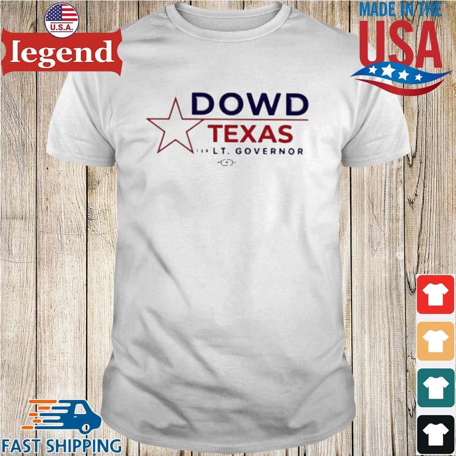 Dowd Texas For Lt Governor Shirt