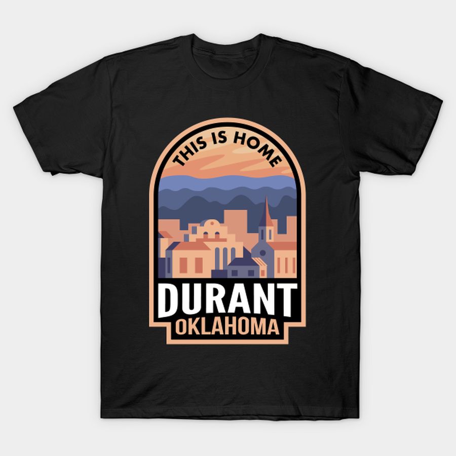 Downtown Durant Oklahoma This Is Home T Shirt, Hoodie, Sweatshirt, Long Sleeve