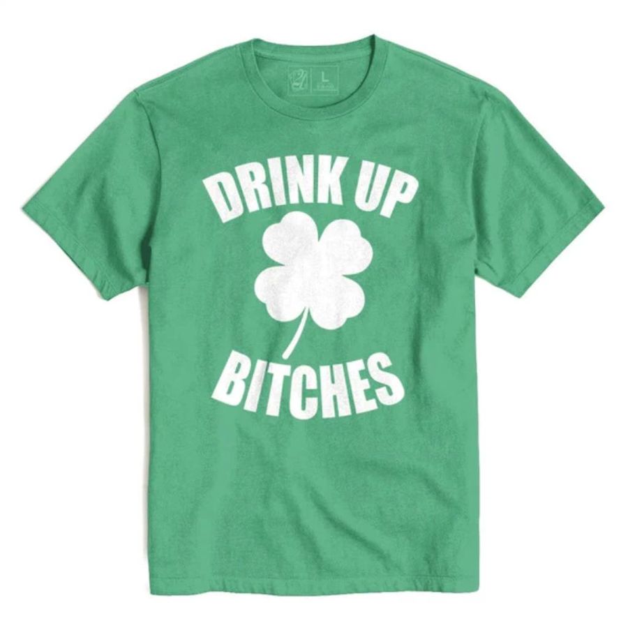 Drink up bitches st. patrick's t's and crews shirt