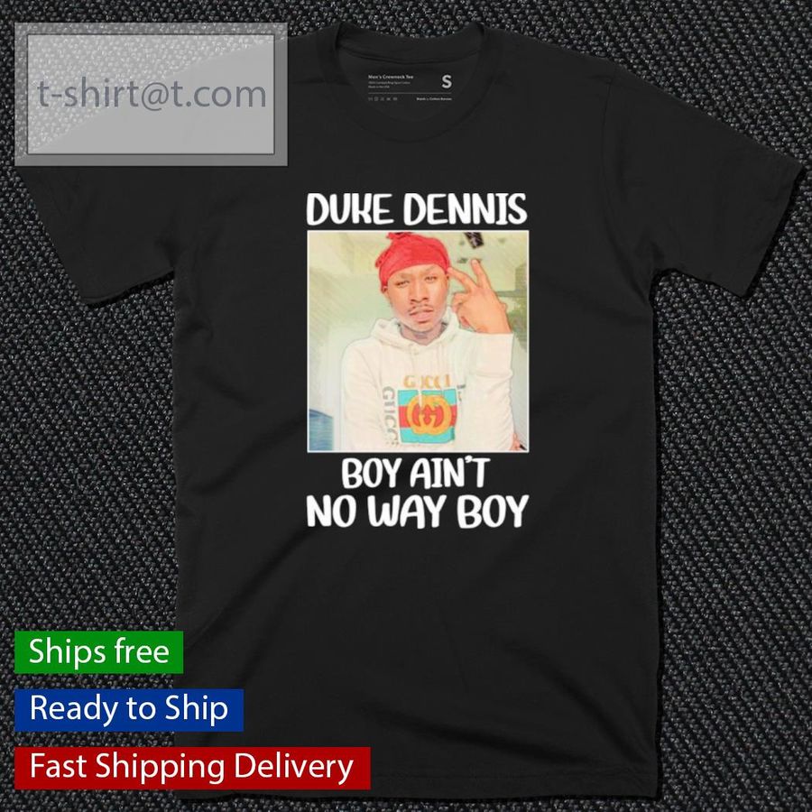 Duke Dennis No Ain't No Way Boy Shirt