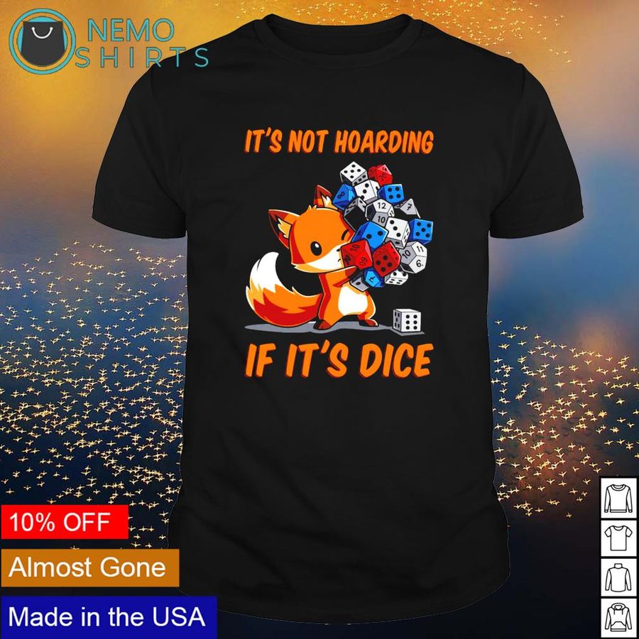 Dungeons and Dragons fox it's not hoarding if it's dice shirt