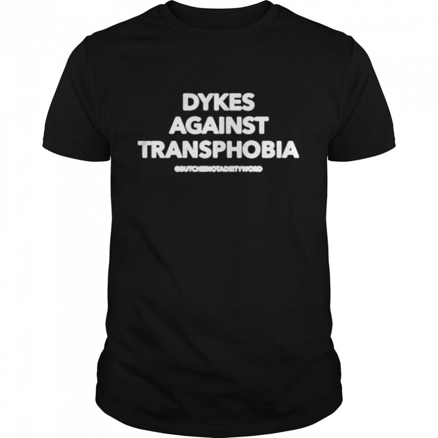 Dykes Against Transphobia Shirt