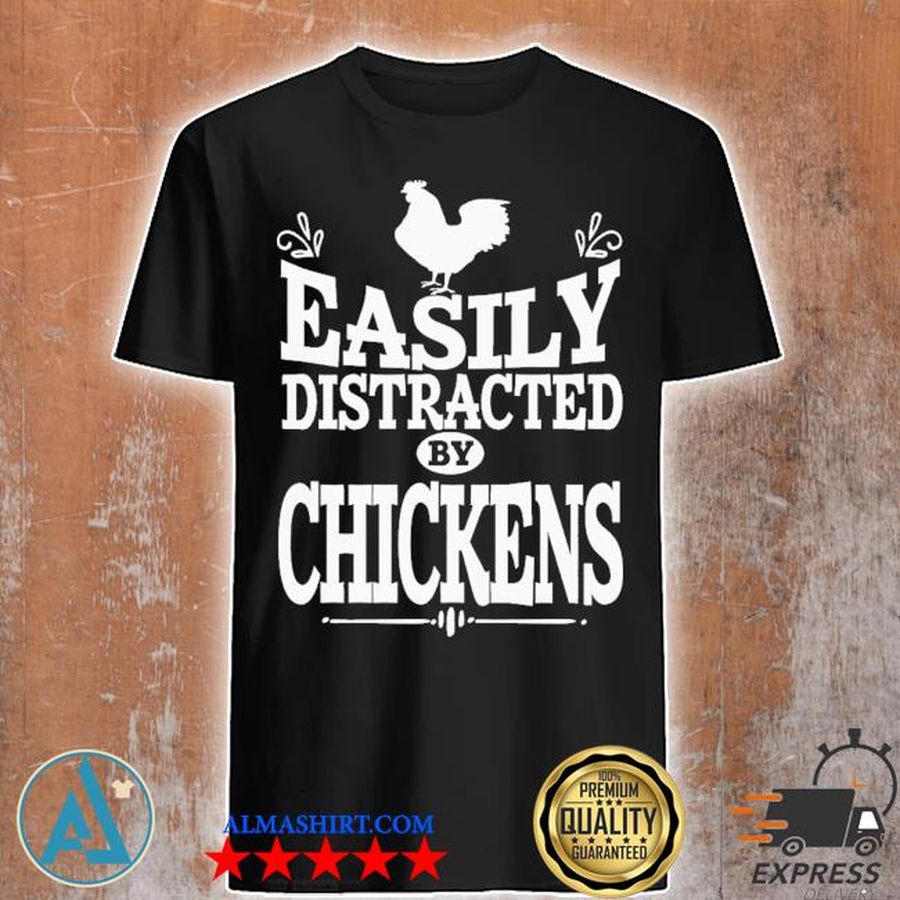 Easily distracted by chickens shirt
