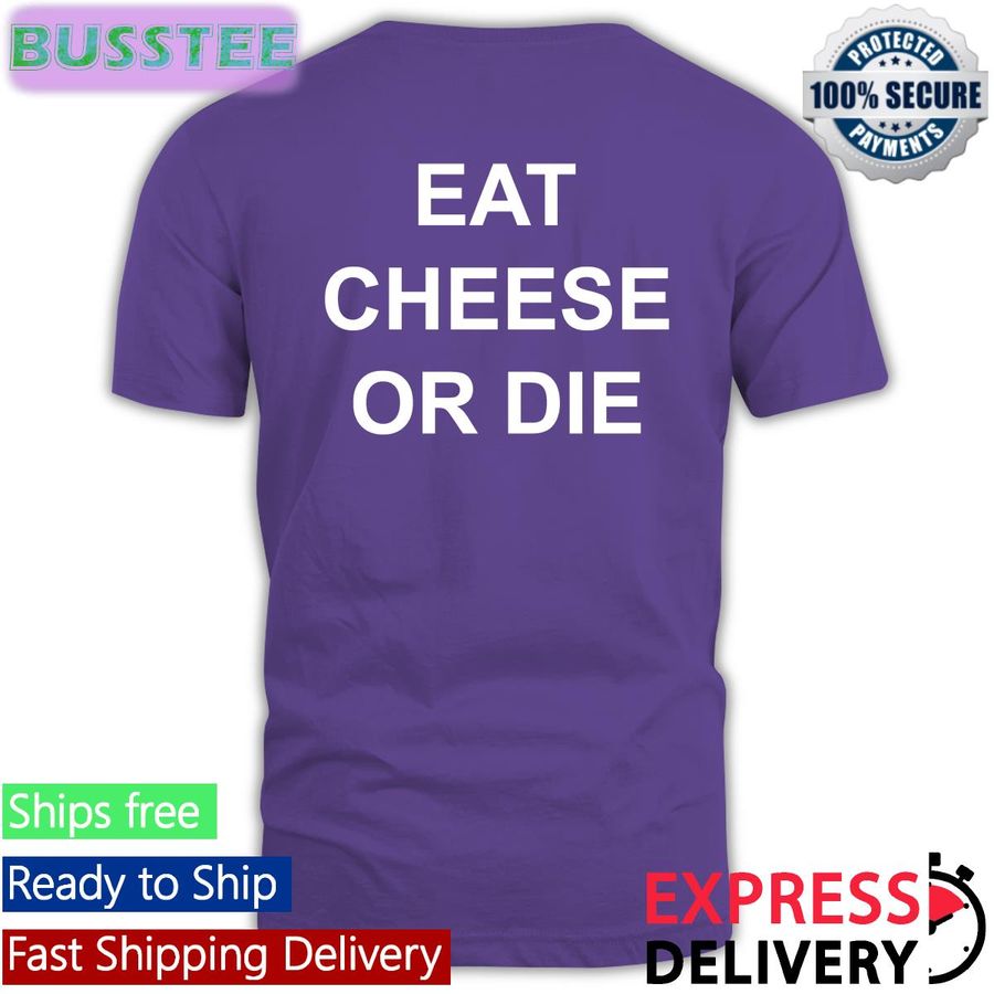 Eat Cheese Or Die Shirts