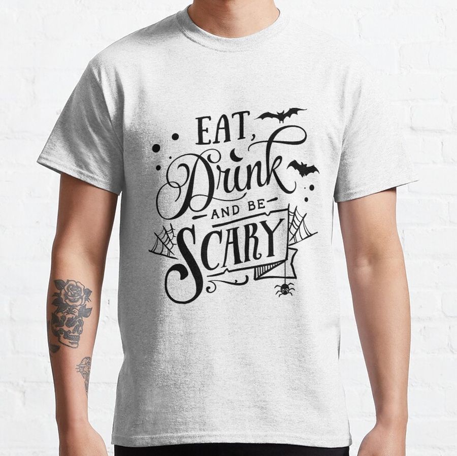 Eat drink and be scary Classic T-Shirt