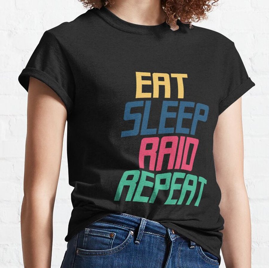 Eat Sleep Raid Repeat Classic T-Shirt