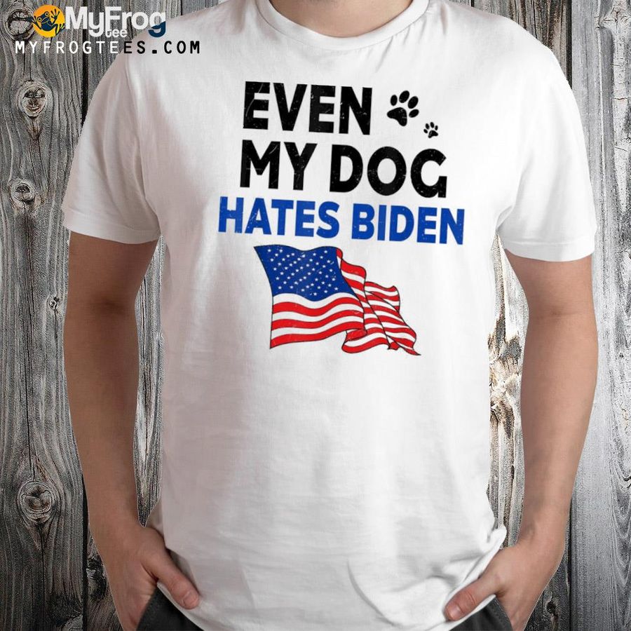 Even my dog hates Biden us flag shirt