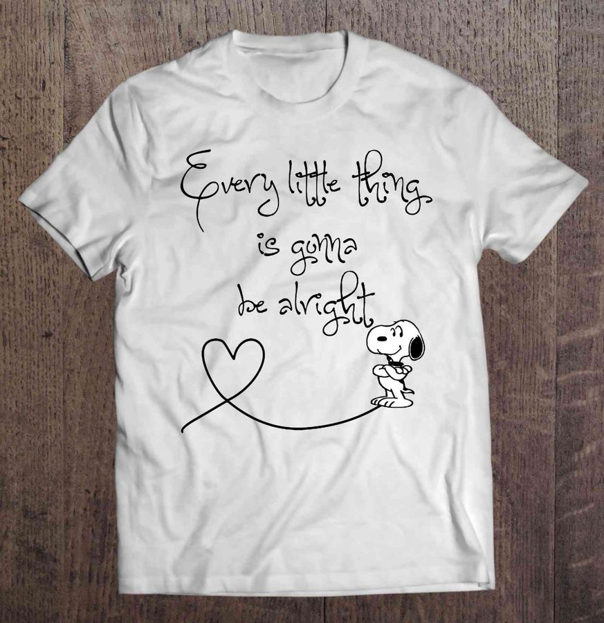 Every Little Thing Is Gonna Be Alright – Snoopy Shirt