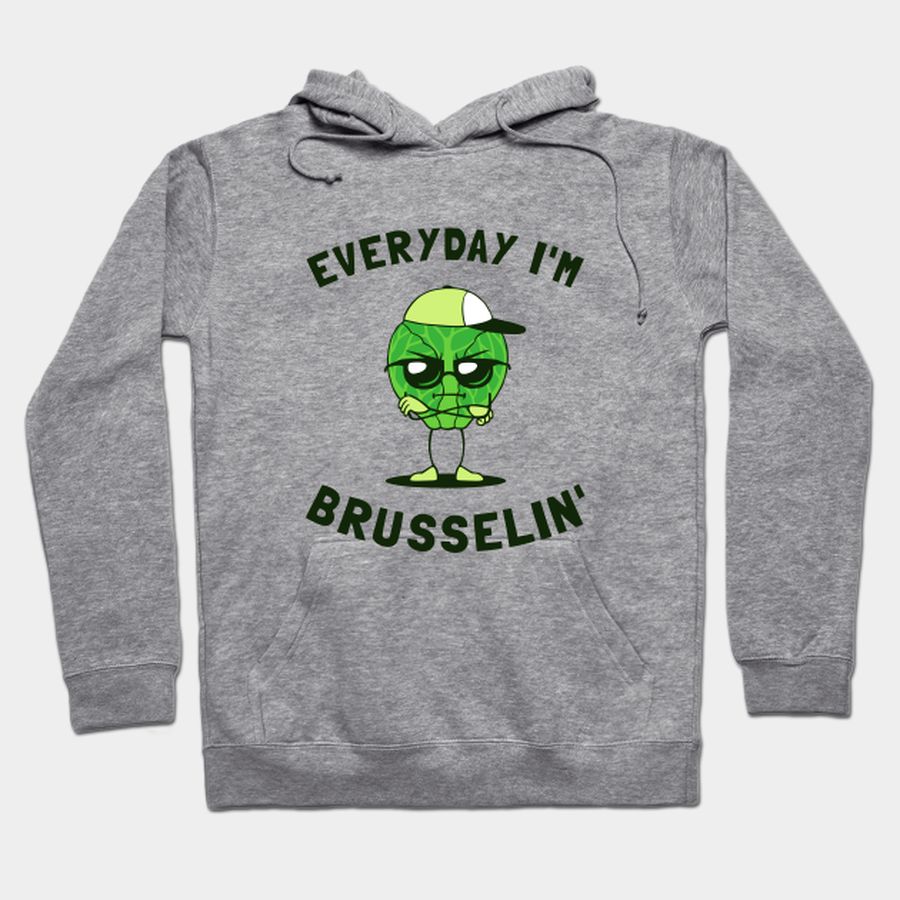 Everyday I'm Brusselin' T-shirt, Hoodie, SweatShirt, Long Sleeve