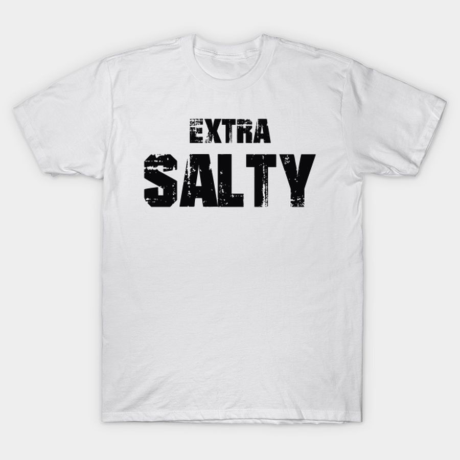 Extra Salty Black Text T-shirt, Hoodie, SweatShirt, Long Sleeve