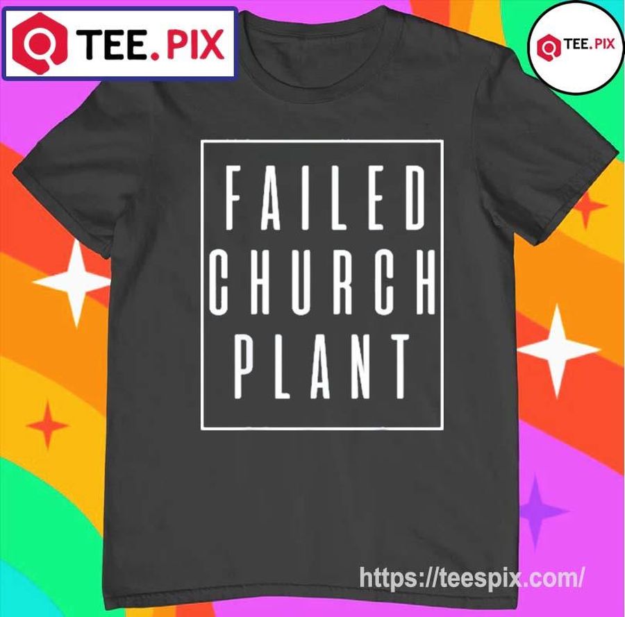 Failed Church Plant TWC Shirt