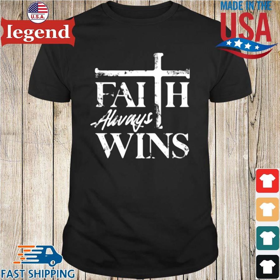 Faith always wins shirt