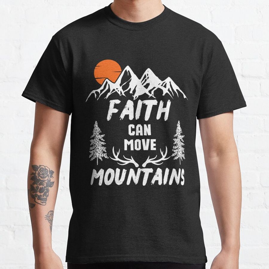 Faith Can Move Mountains, Jesus Faith Classic T-Shirt