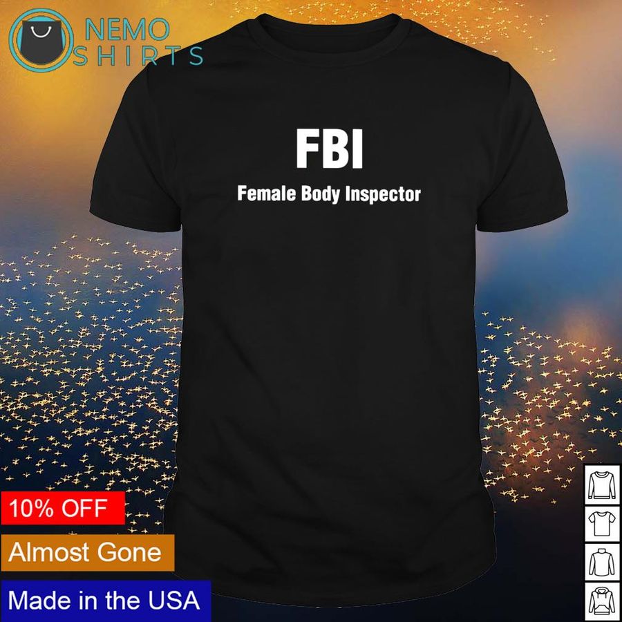 FBI female body inspector shirt